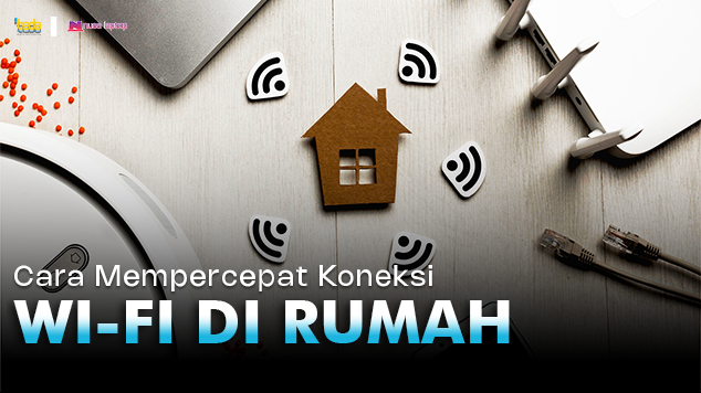 Cara Mempercepat Koneksi Wifi Di Rumah